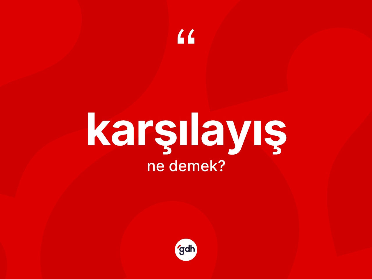 Karşılayış kelimesi nedir? Karşılayış kelimesinin TDK'ya göre açıklaması nedir?