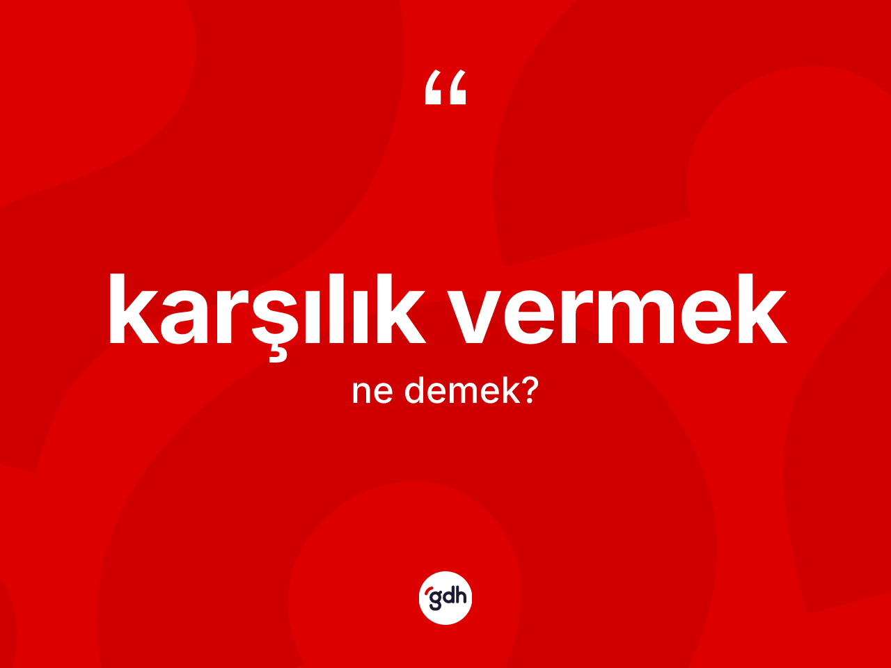 Karşılık vermek ifadesinin anlamı nedir? Karşılık vermek ifadesi nerede kullanılır?