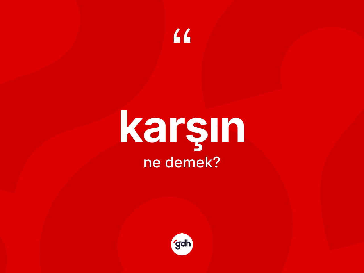 Karşın kelimesi ne anlama gelir? Karşının sözlükteki anlamı nedir?