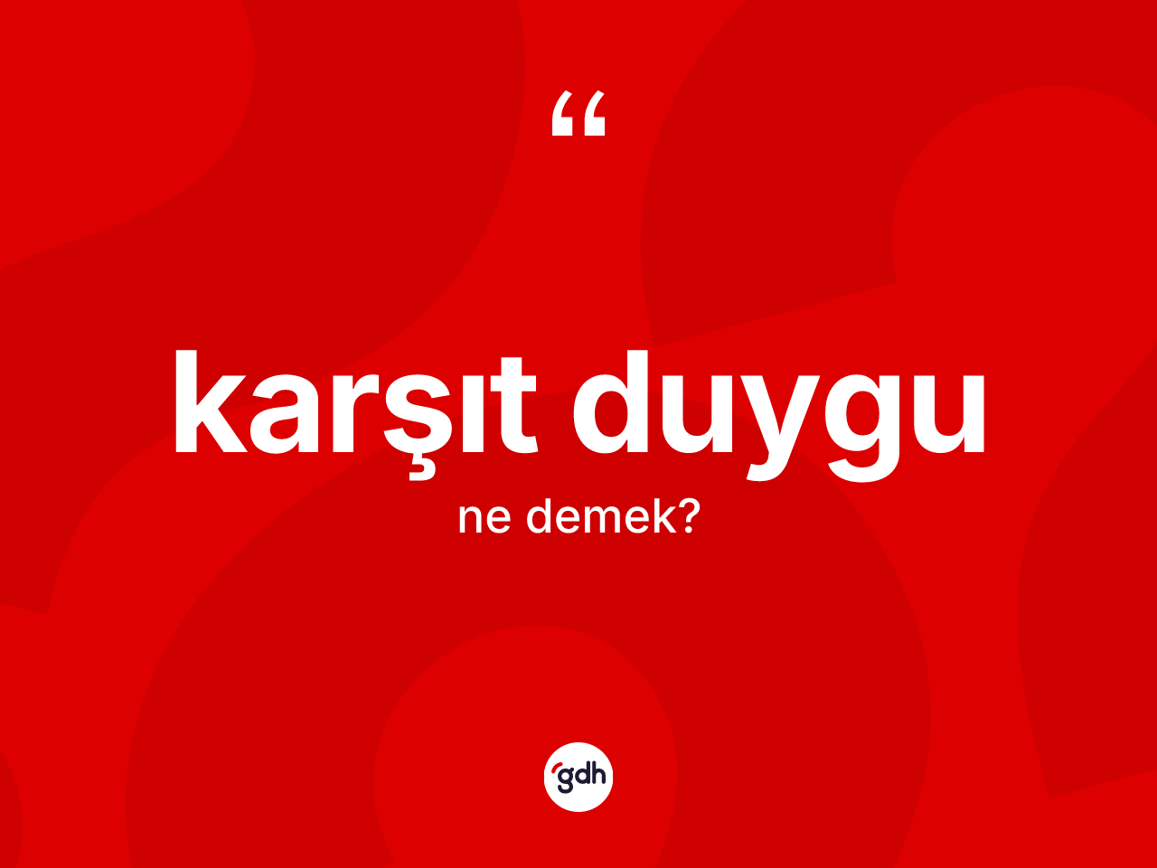 Karşıt duygu kelimesinin anlamı nedir? Karşıt duygunun kısaca tanımı nedir?