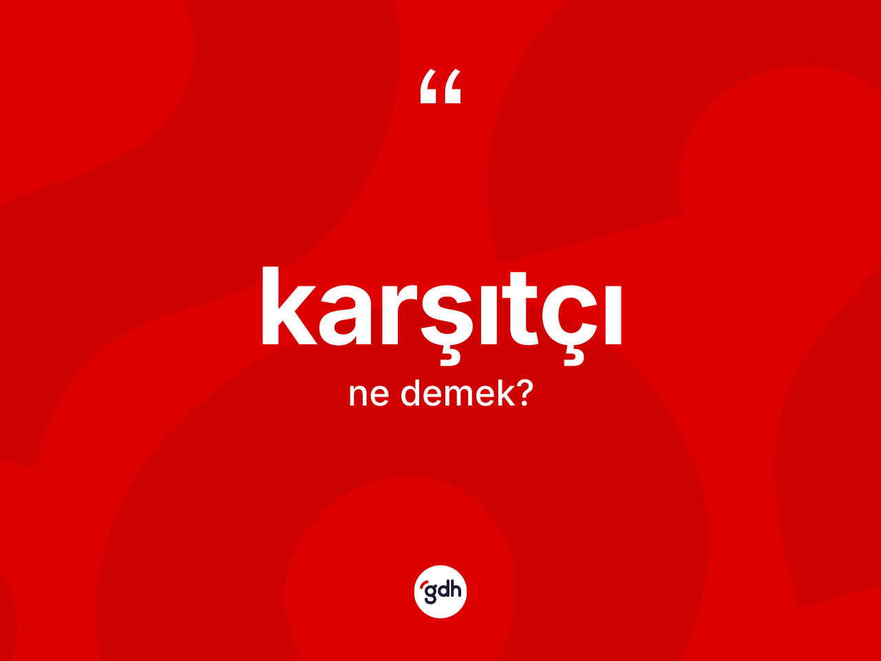 Karşıtçı kelimesinin tanımı nedir? Karşıtçının kısaca tanımı nedir?