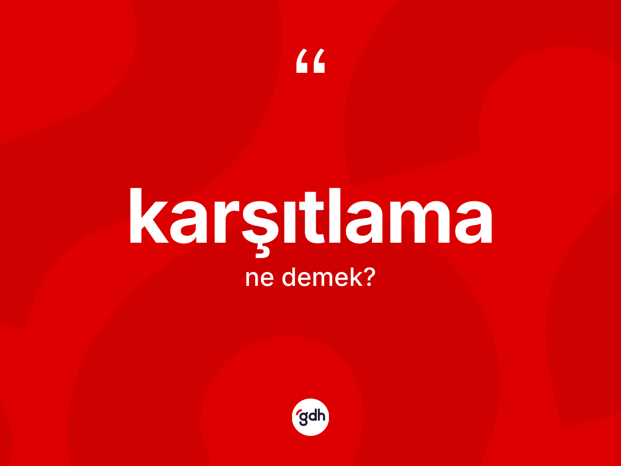 Karşıtlama ne anlama gelir? Karşıtlama kelimesinin kaç farklı anlamı var?