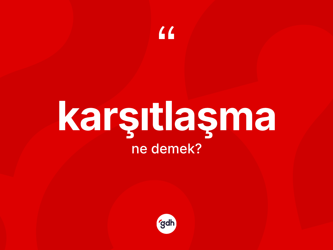 Karşıtlaşma kelimesinin tanımı nedir? Karşıtlaşmanın TDK'ya göre anlamı nedir?