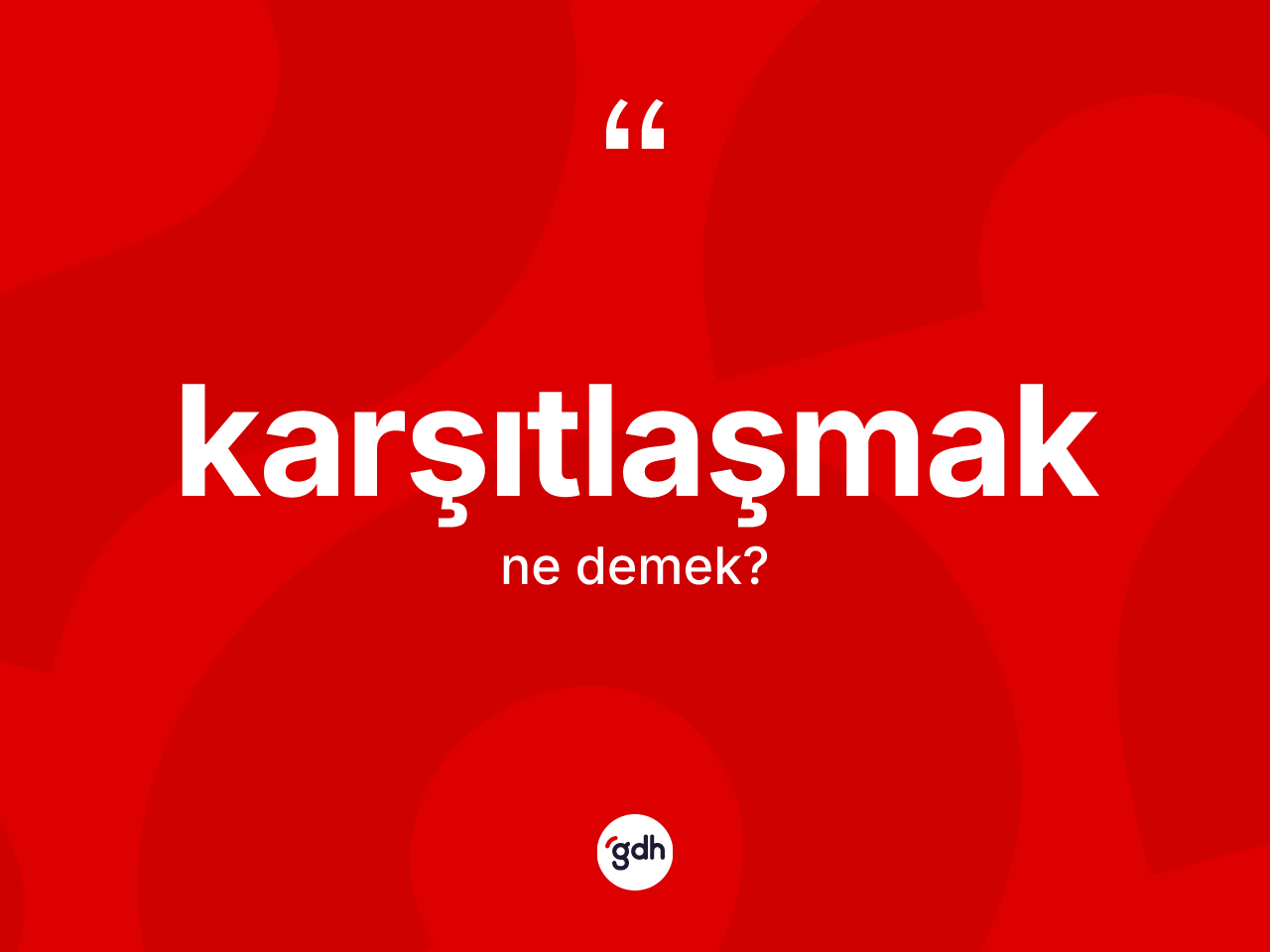 Karşıtlaşmak kelimesinin tanımı nedir? Karşıtlaşmağın TDK'ya göre anlamı nedir?