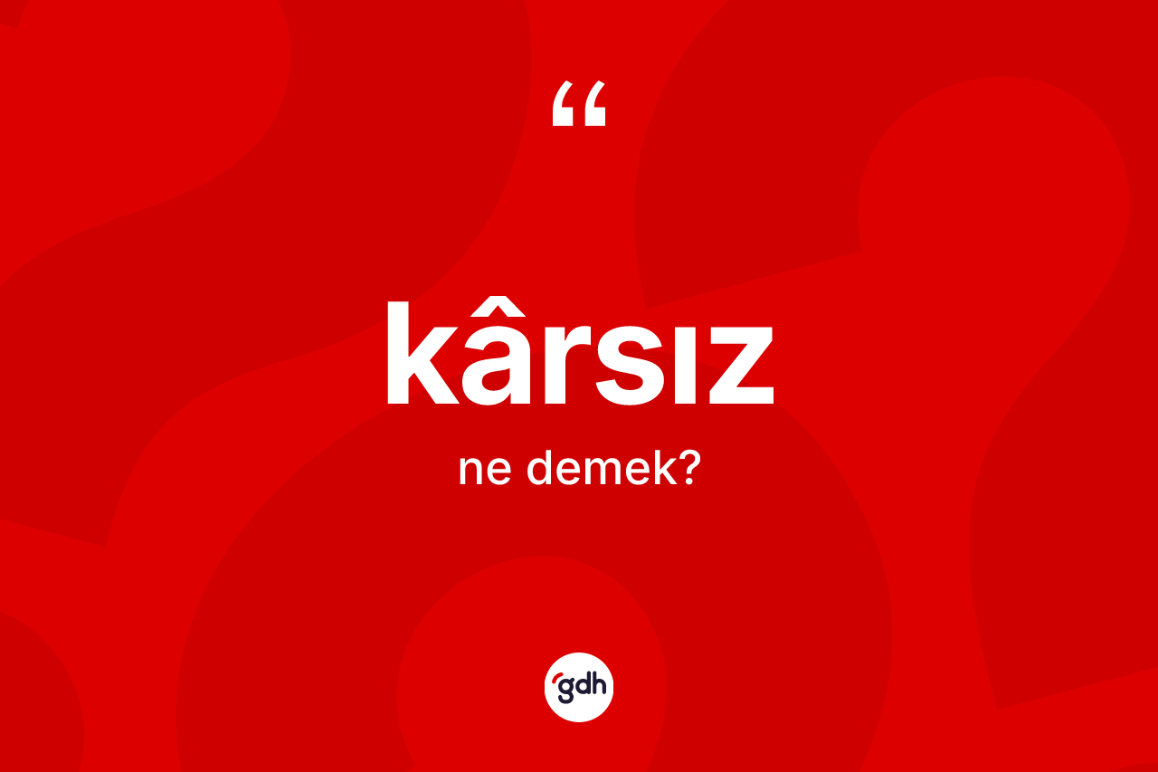 Kârsız kelimesinin anlamı nedir?
