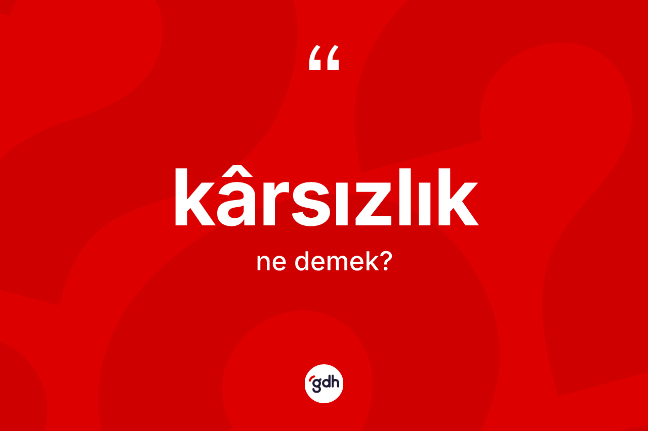 Karsızlık kelimesi nedir? Karsızlığın halk arasındaki kullanımı nasıldır?
