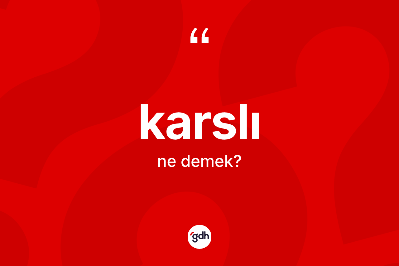 Karslı kelimesinin tanımı nedir? Karslı kelimesinin özellikleri nelerdir?