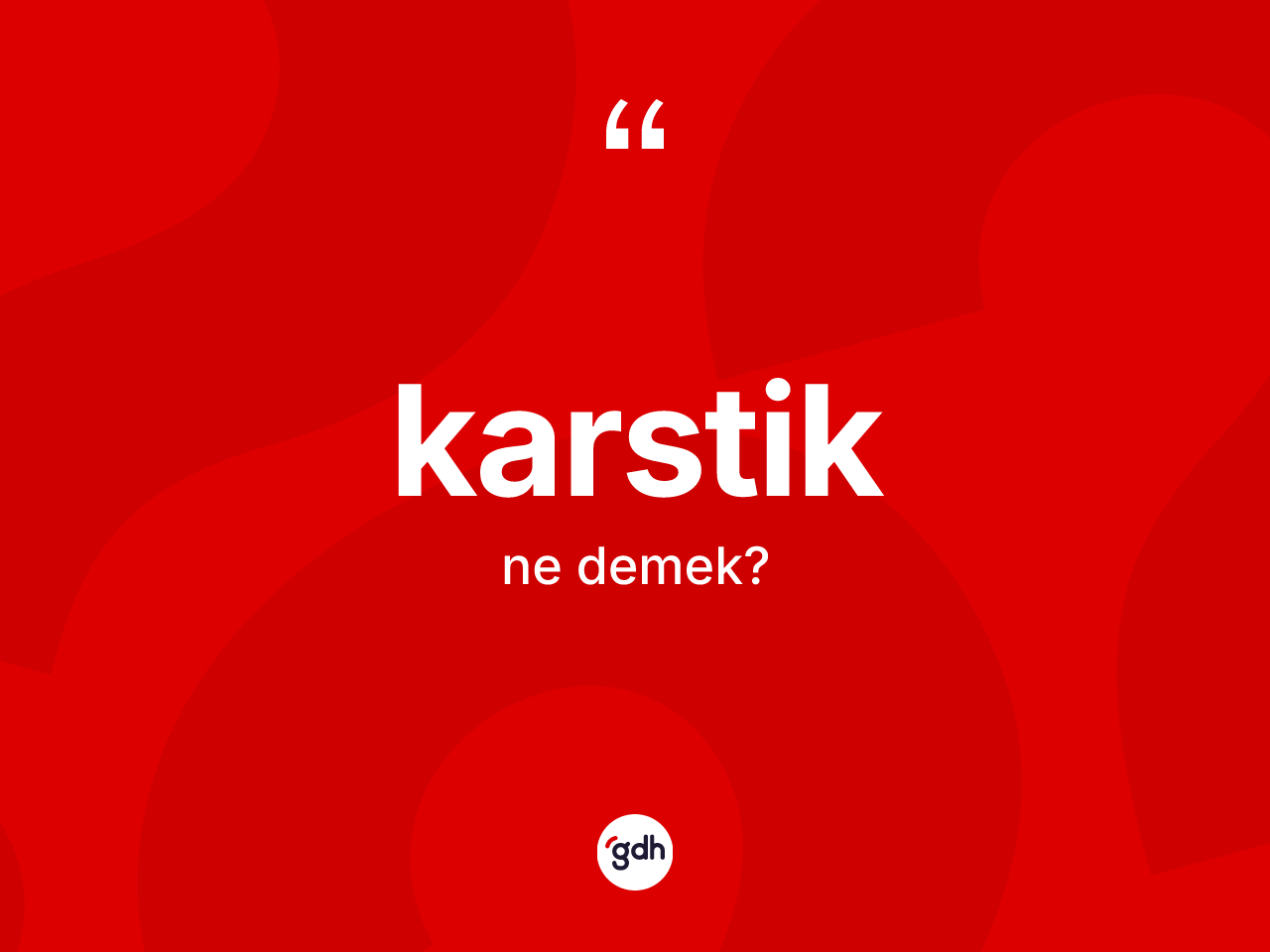 Karstik ne anlama gelir? Karstiğin TDK'ya göre anlamı nedir?