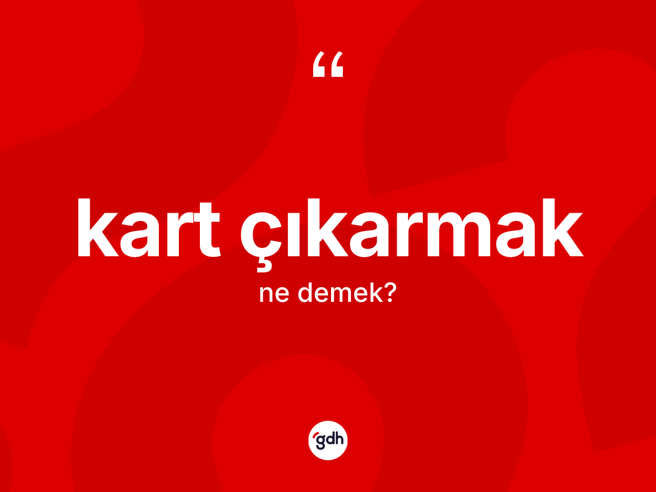 Kart çıkarmak ifadesinin tanımı nedir? Kart çıkarmak ifadesinin TDK açıklaması nedir?