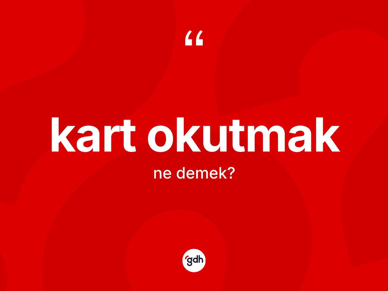 Kart okutmak ifadesinin kısaca anlamı nedir? Kart okutmak ifadesi hangi durumlarda kullanılır