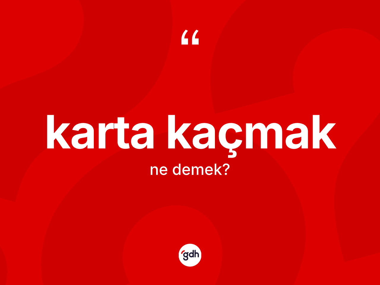 Karta kaçmak ifadesinin tanımı nedir? Karta kaçmak ifadesi hangi durumlarda kullanılır