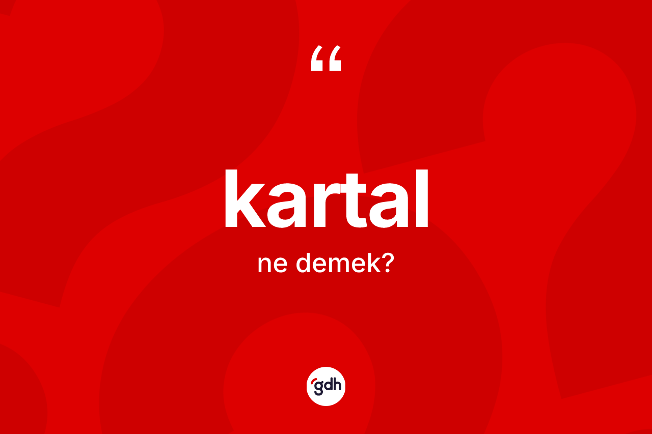 Kartal ne anlama gelir? Kartalın halk arasındaki kullanımı nasıldır?