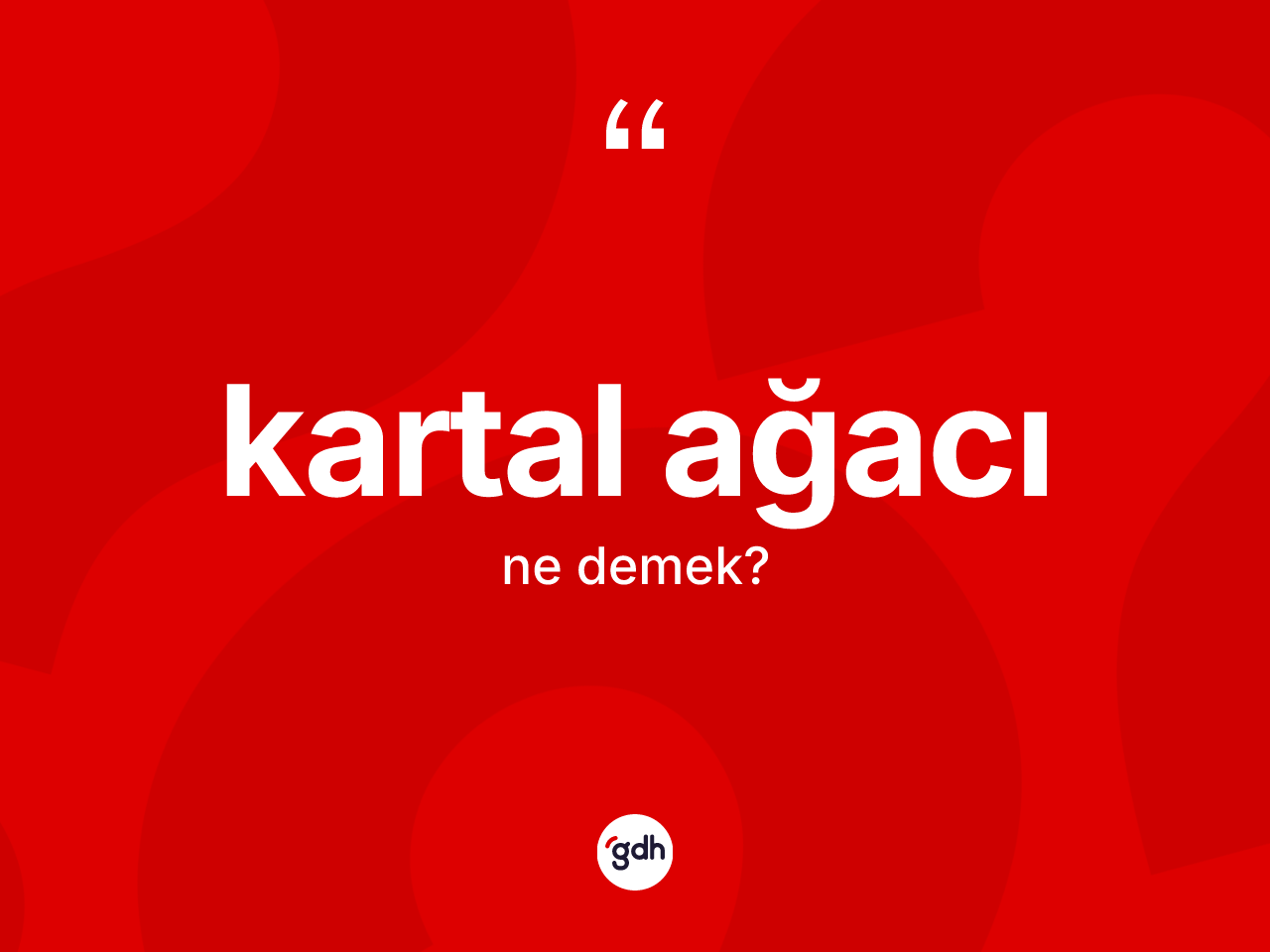 Kartal ağacı ne anlama gelir? Kartal ağacı kelimesinin kaç farklı anlamı var?