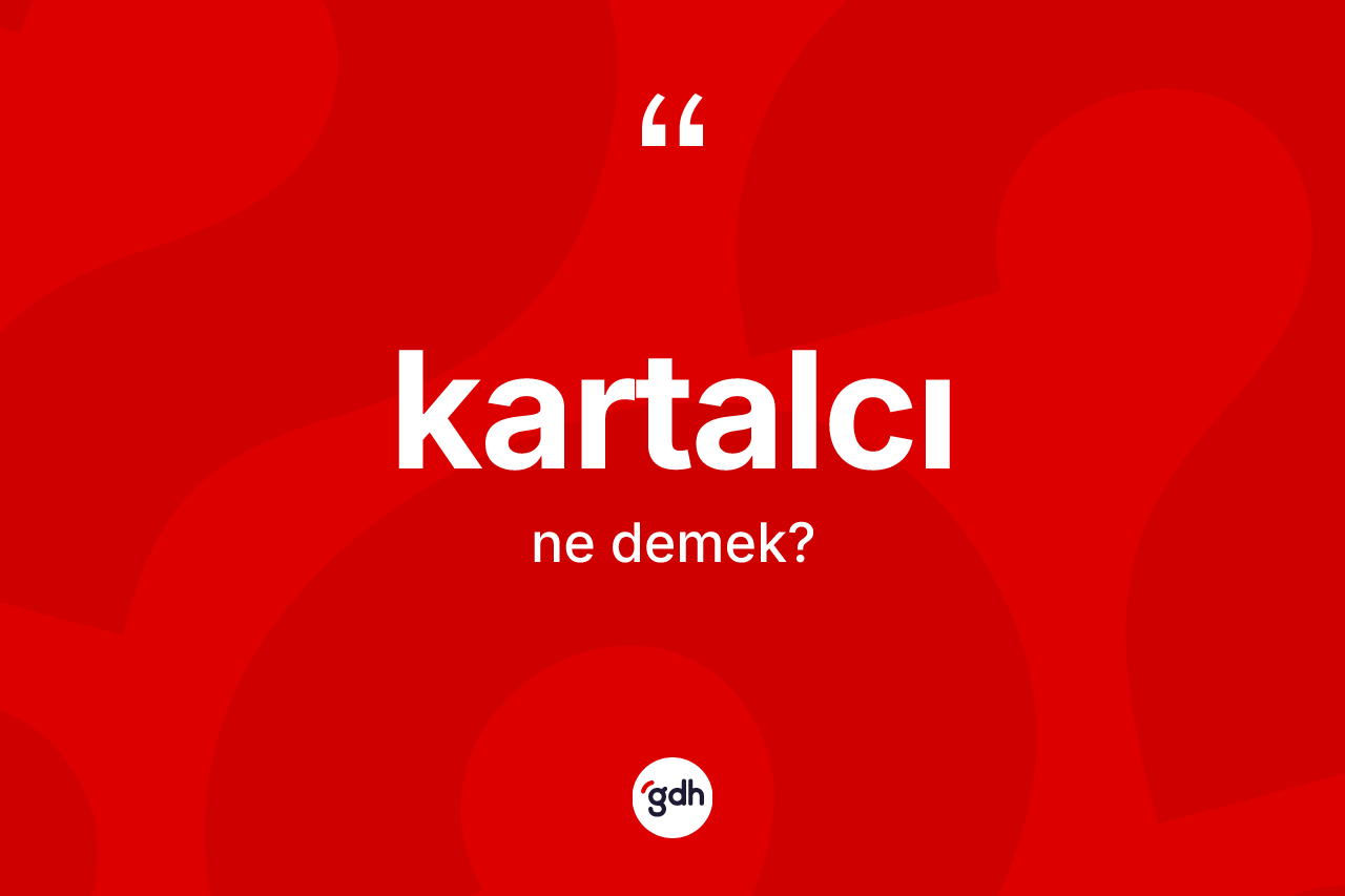 Kartalcı ne anlama gelir? Kartalcının kısaca tanımı nedir?