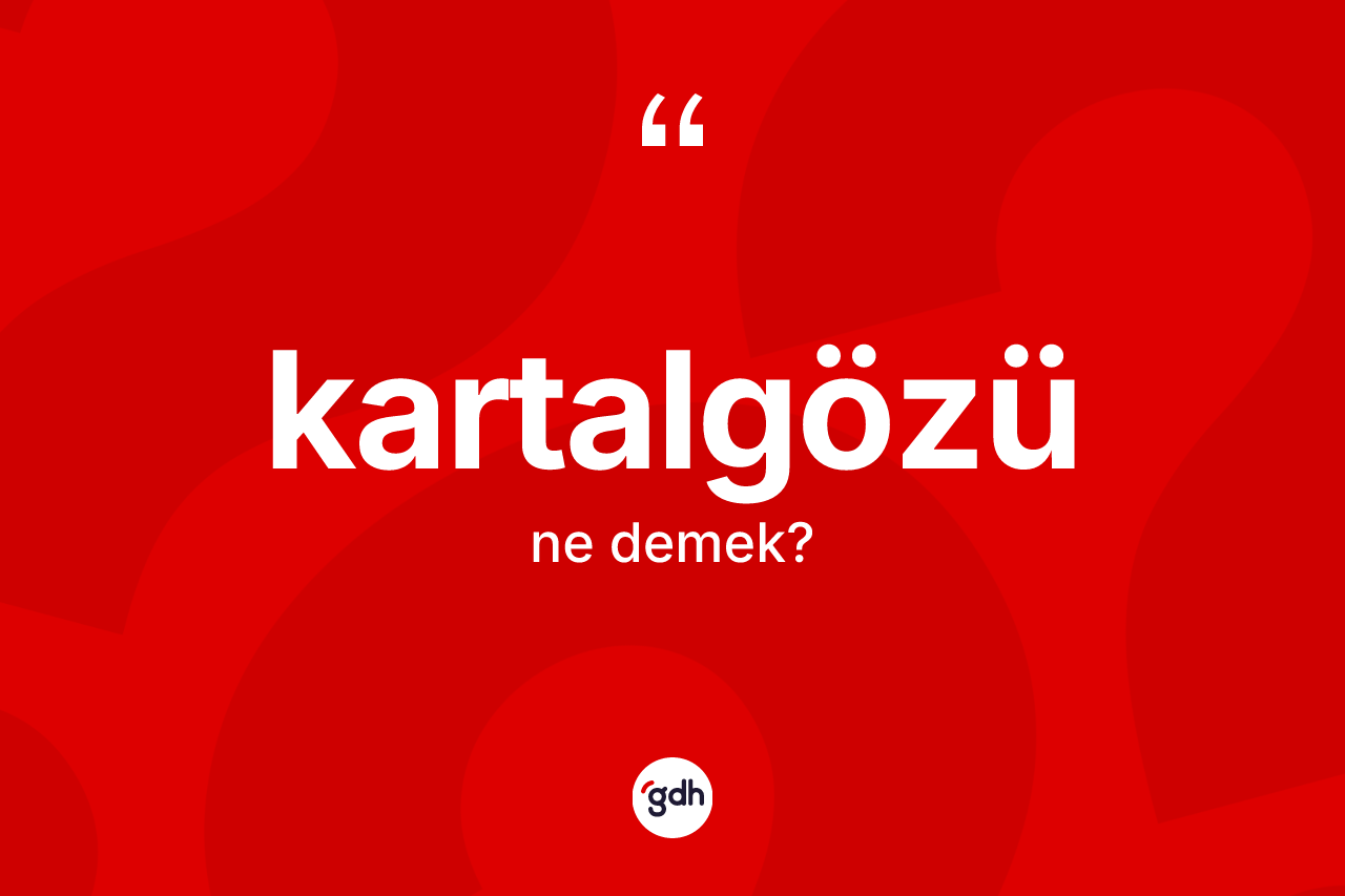 Kartalgözü kelimesinin sözlükteki tanımı nedir?