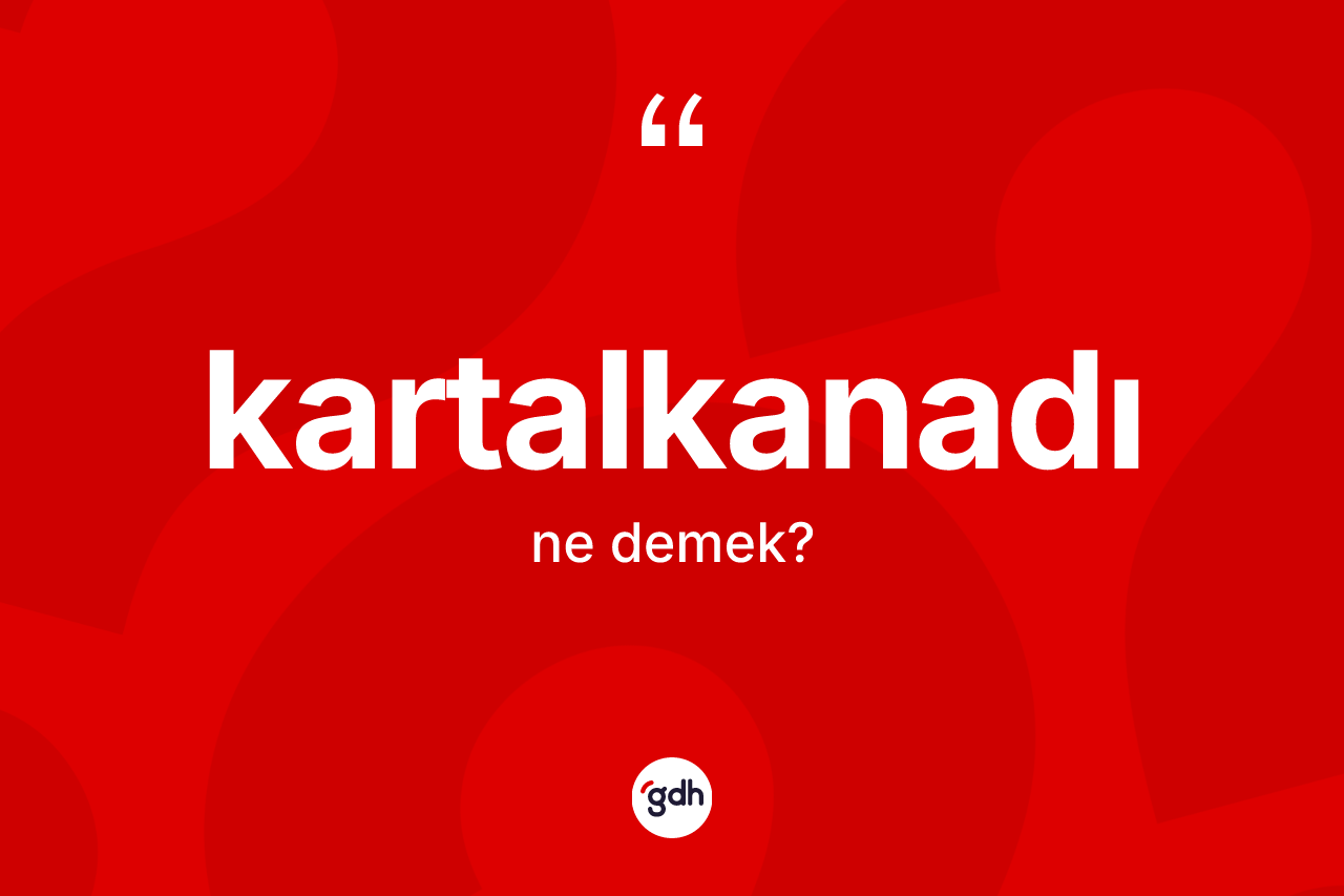 Kartalkanadı kelimesinin tanımı nedir? Kartalkanadının TDK'ya göre anlamı nedir?