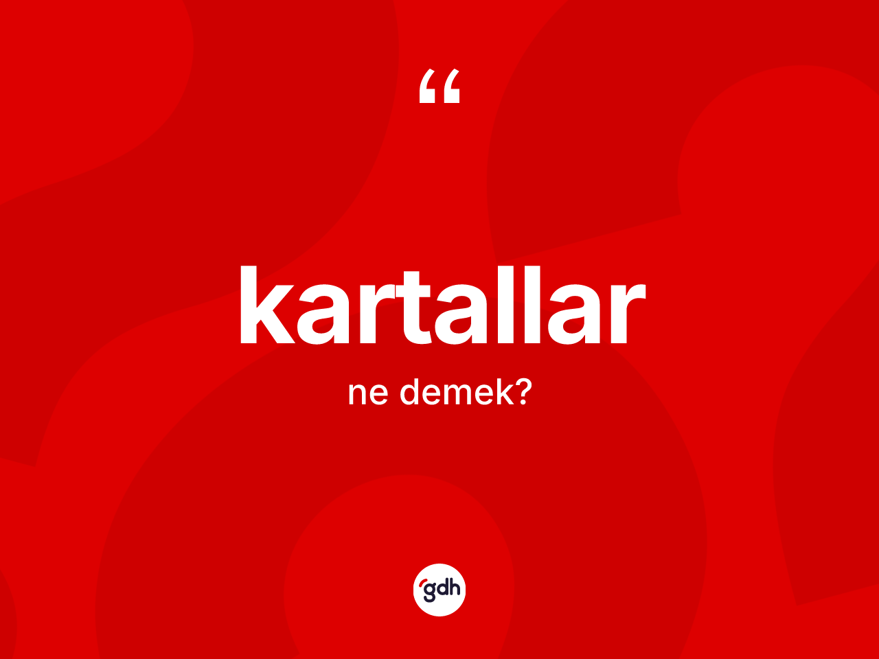 Kartallar kelimesinin sözlükteki tanımı nedir? Kartallar kelimesinin özellikleri nelerdir?