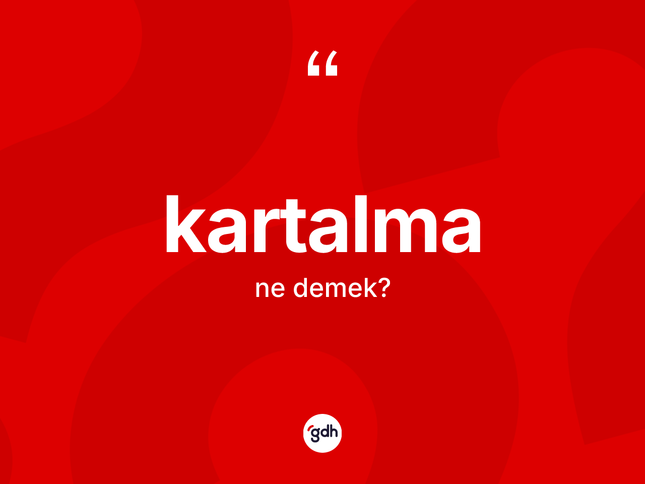 Kartalma kelimesinin sözlükteki tanımı nedir? Kartalmanın TDK'ya göre anlamı nedir?