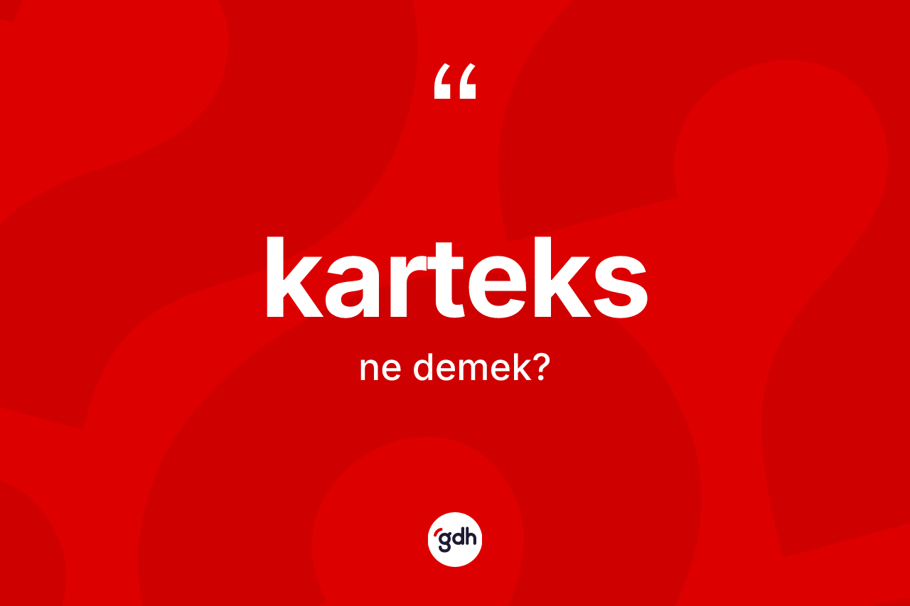 Karteks kelimesinin sözlükteki tanımı nedir? Karteks kelimesinin TDK anlamı nedir?