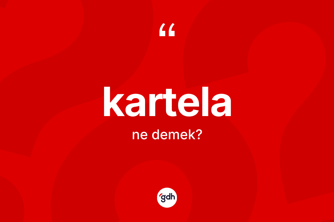 Kartela ne demek? Kartelanın TDK'ya göre anlamı nedir?