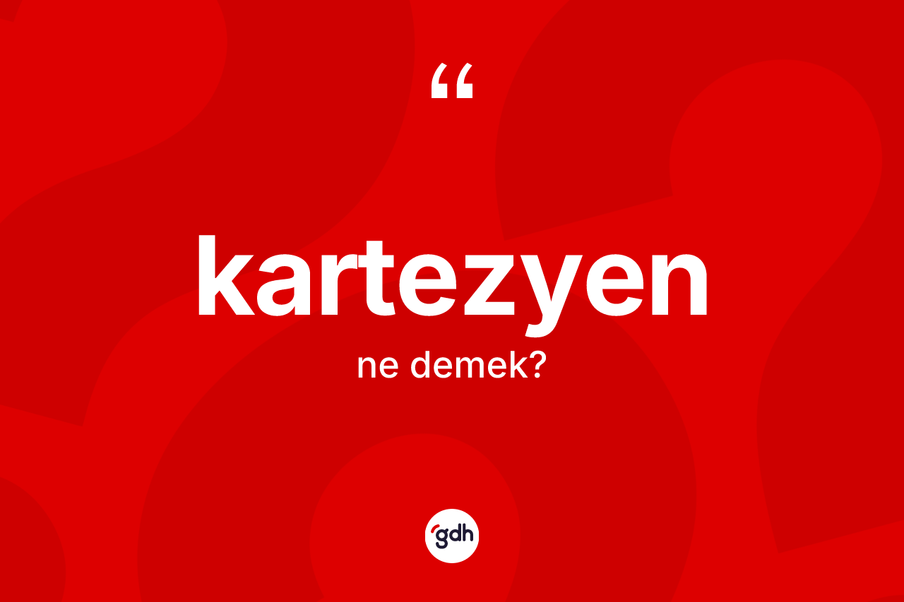 Kartezyen kelimesinin anlamı nedir?