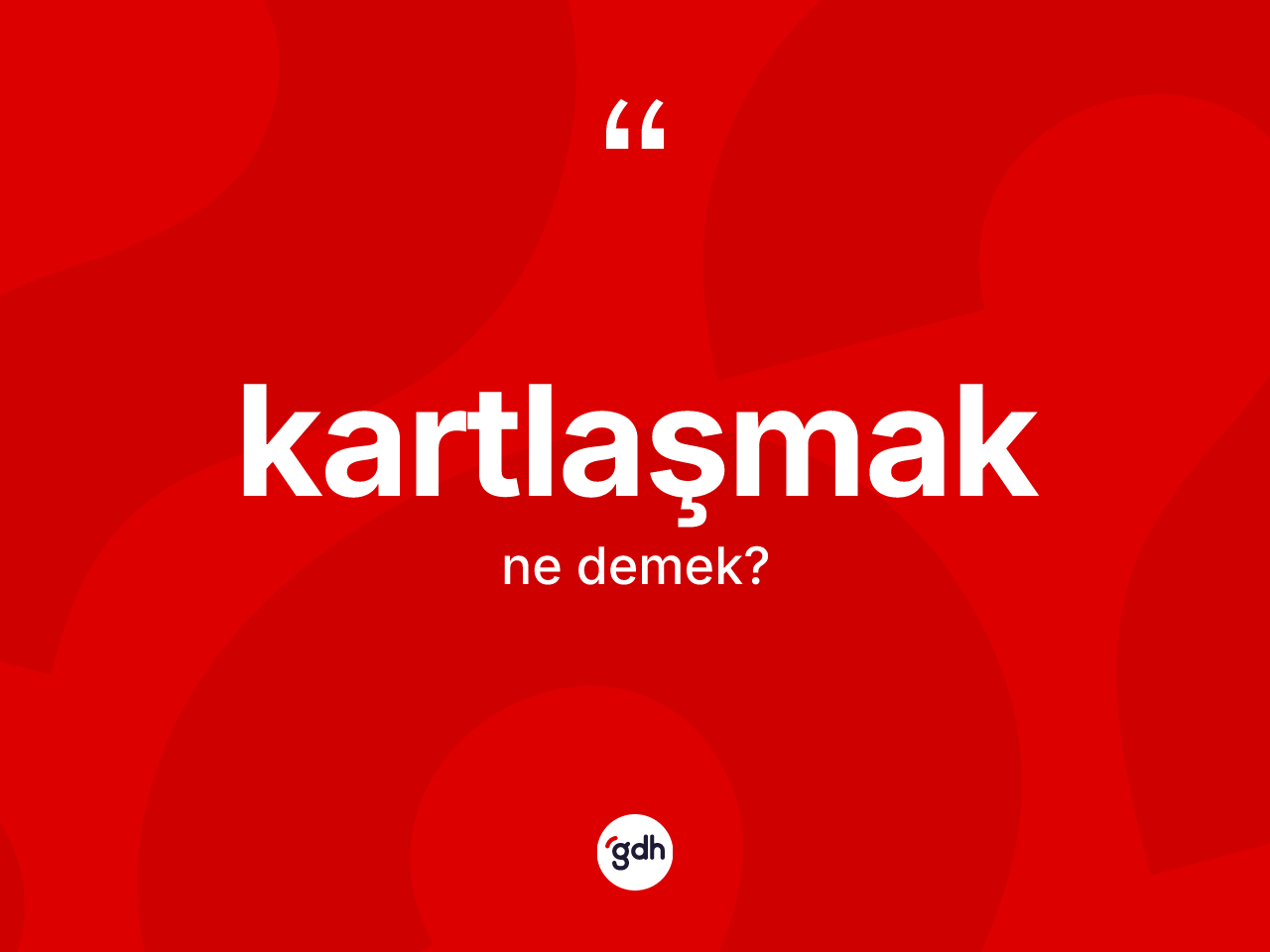 Kartlaşmak  ne demek? Kartlaşmak ın TDK'ya göre anlamı nedir?