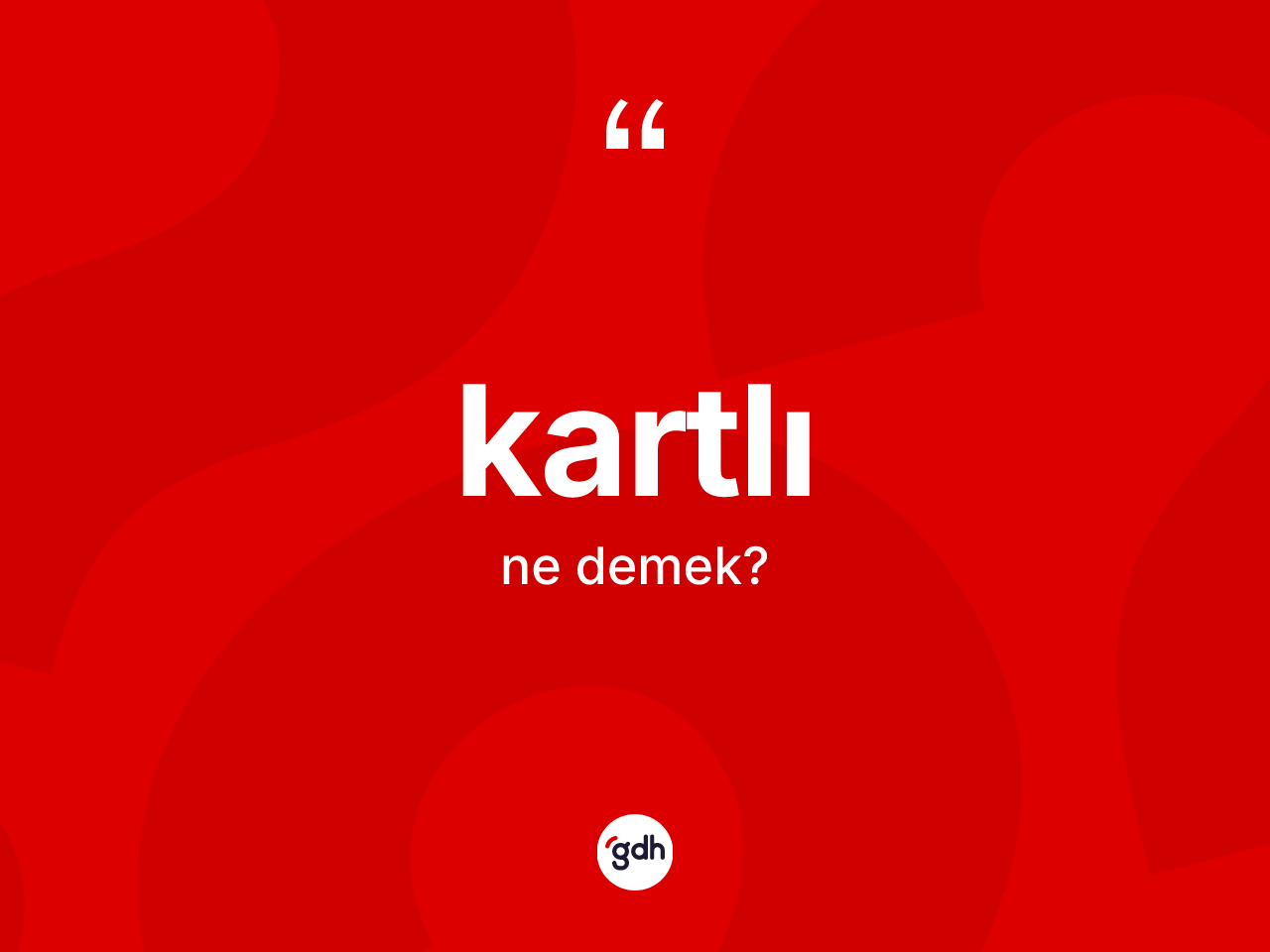Kartlı kelimesi nedir? Kartlının TDK'ya göre anlamı nedir?