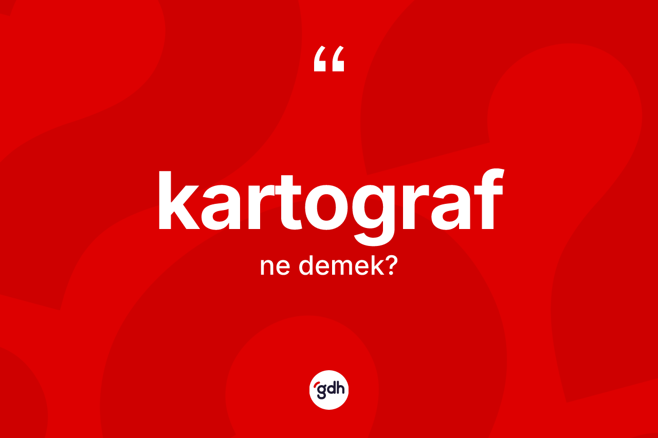 Kartograf kelimesinin sözlükteki tanımı nedir? Kartograf kelimesinin TDK anlamı nedir?