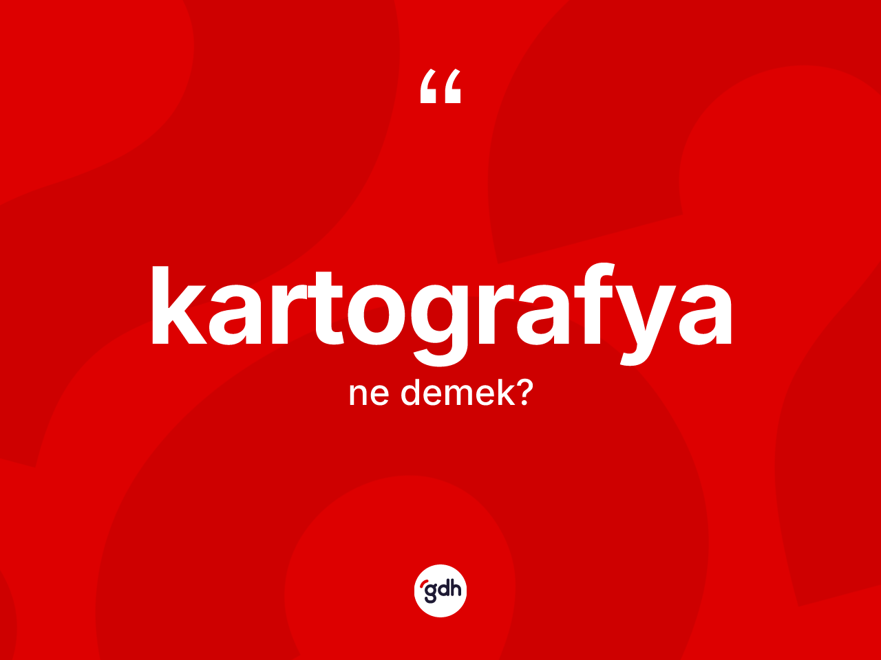 Kartografya kelimesi ne anlama gelir? Kartografya kelimesinin TDK anlamı nedir?