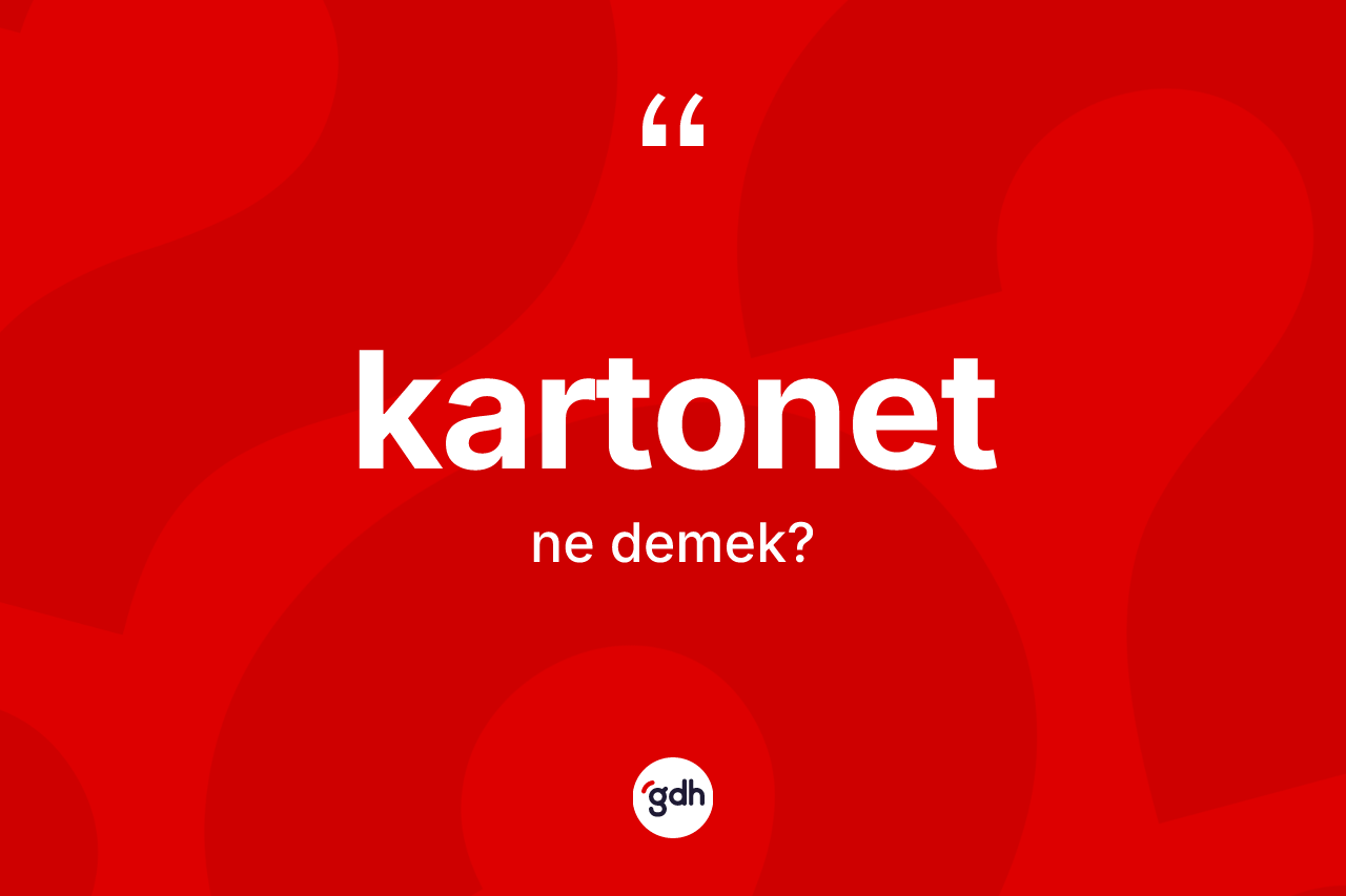 Kartonet  kelimesinin anlamı nedir? Kartonet in TDK'ya göre anlamı nedir?