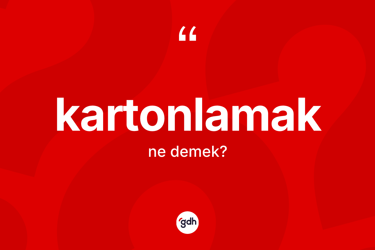 Kartonlamak kelimesinin anlamı nedir? Kartonlamak kelimesinin kaç farklı anlamı var?