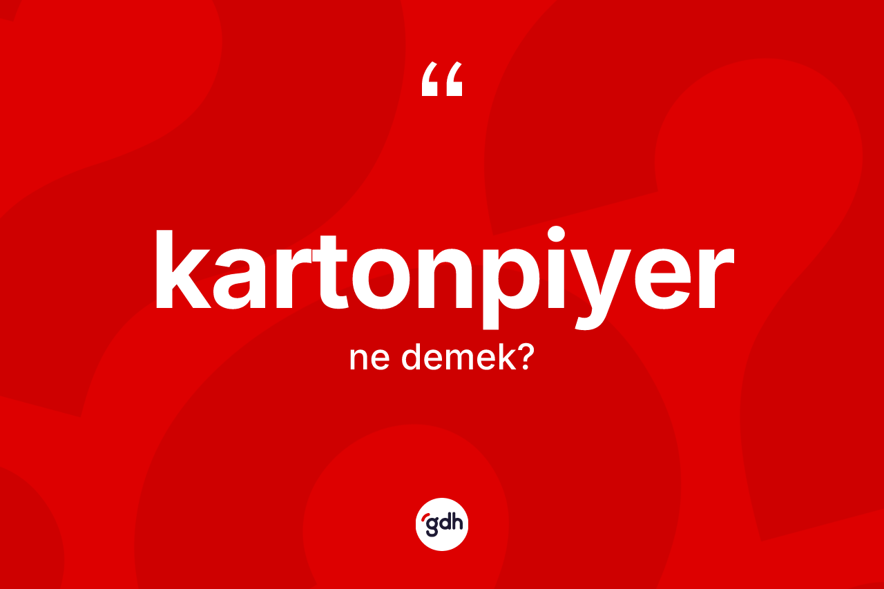Kartonpiyer kelimesi nedir? Kartonpiyerin TDK'ya göre anlamı nedir?