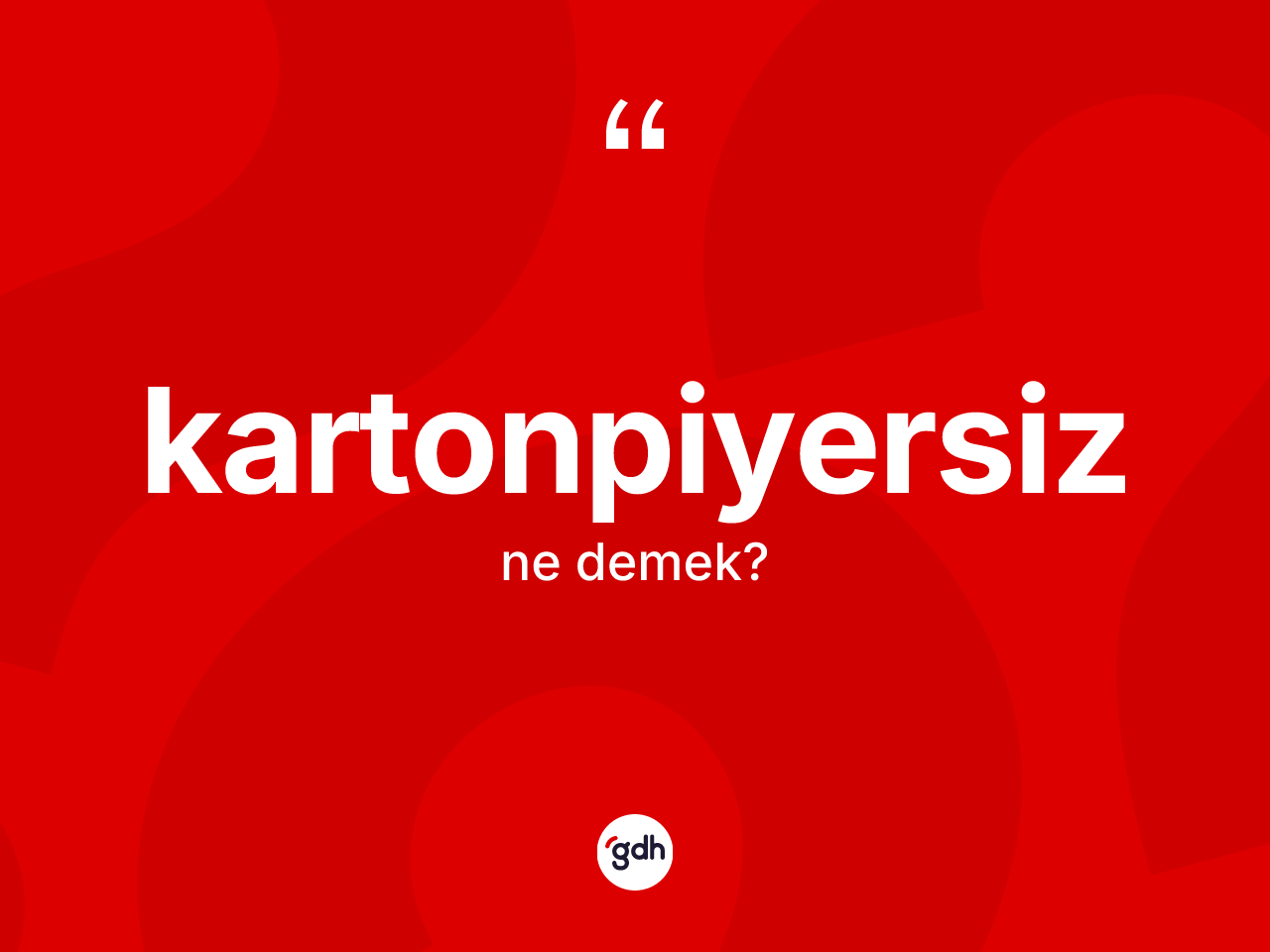 Kartonpiyersiz kelimesi nedir? Kartonpiyersiz kelimesinin TDK anlamı nedir?