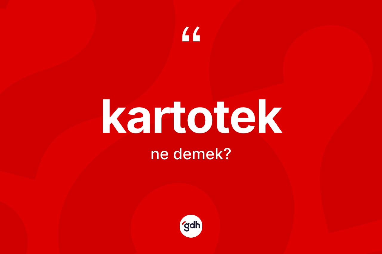 Kartotek kelimesinin anlamı nedir? Kartoteğin halk arasındaki kullanımı nasıldır?