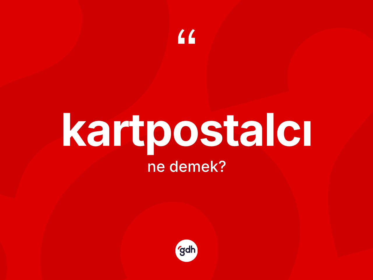 Kartpostalcı kelimesi ne anlama gelir? Kartpostalcı kelimesinin TDK anlamı nedir?