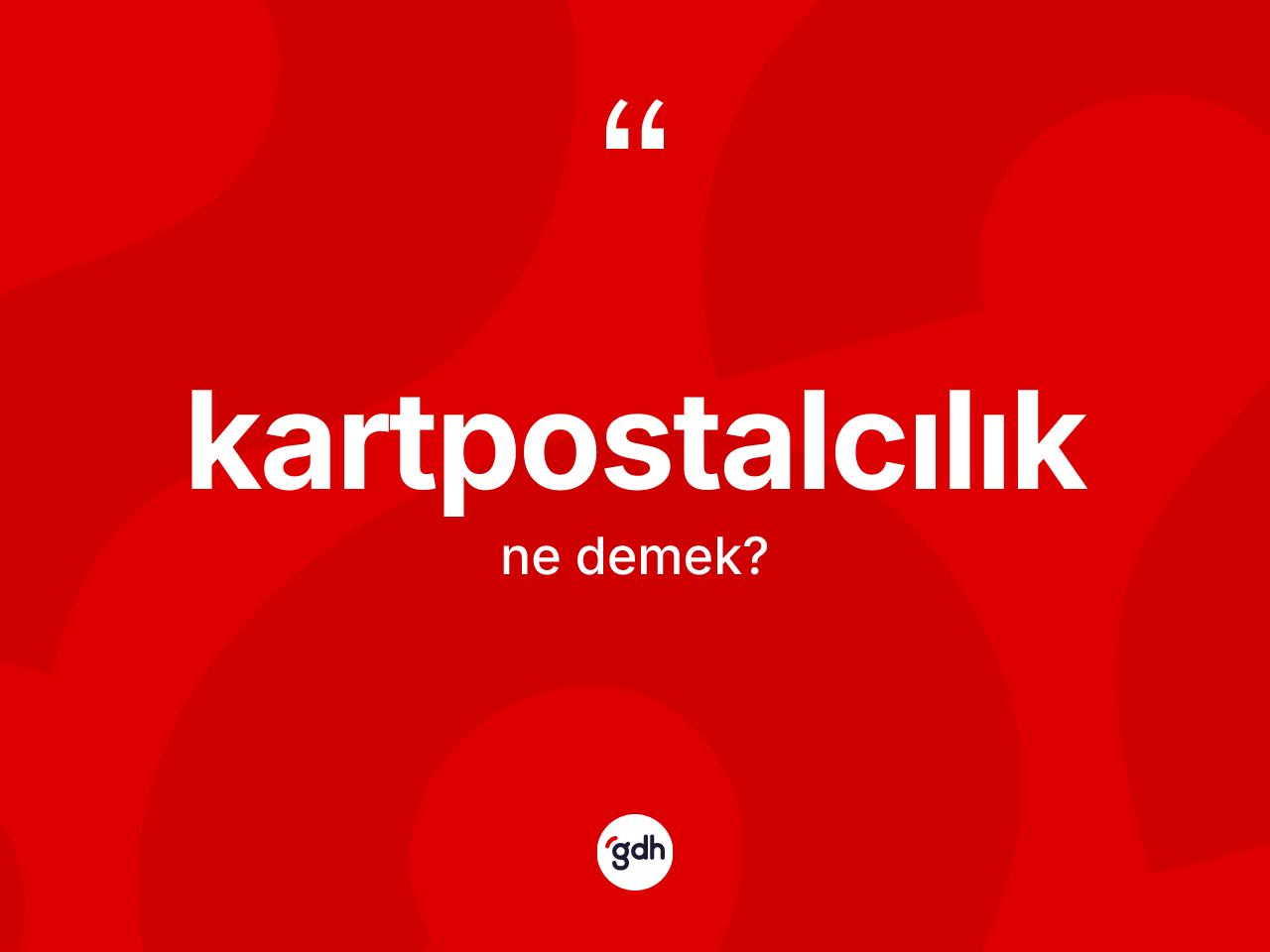 Kartpostalcılık ne demek? Kartpostalcılık kelimesinin kaç farklı anlamı var?