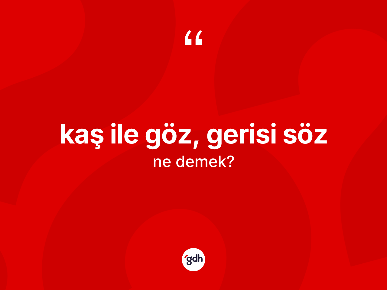 Kaş ile göz, gerisi söz sözü nedir? Kaş ile göz, gerisi söz ifadesi hangi durumlarda kullanılır