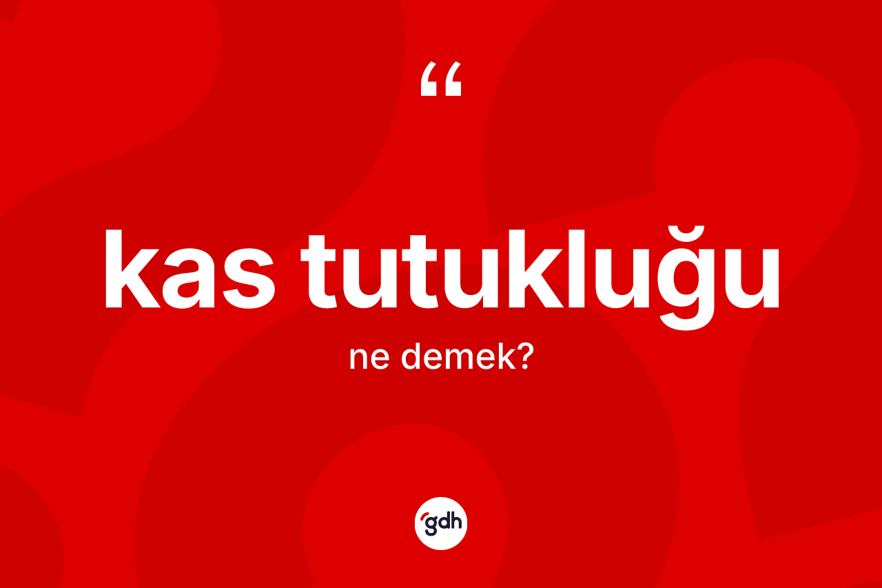 Kas tutukluğu kelimesi nedir?