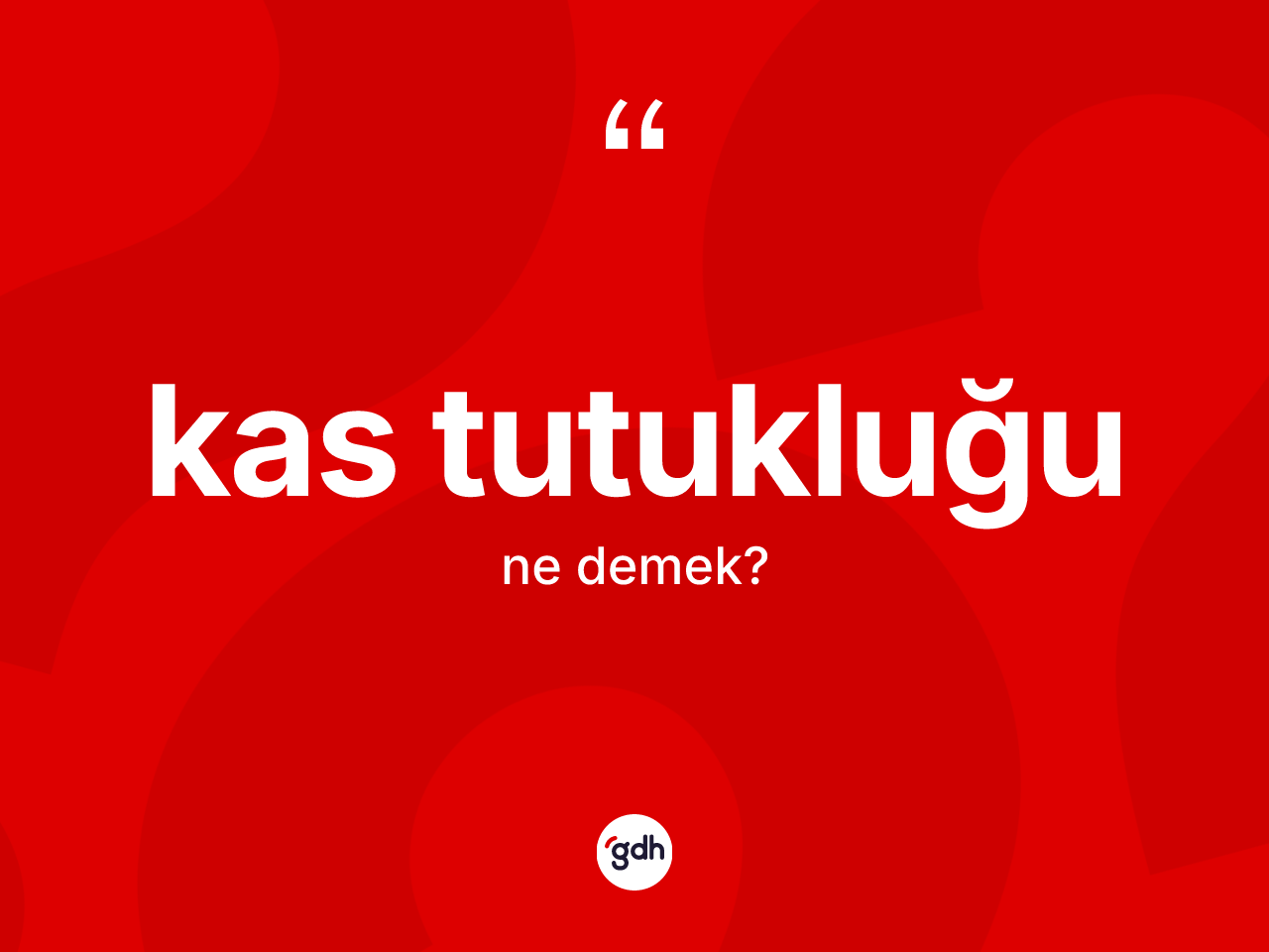 Kas tutukluğu kelimesi nedir? Kas tutukluğunun TDK'ya göre anlamı nedir?