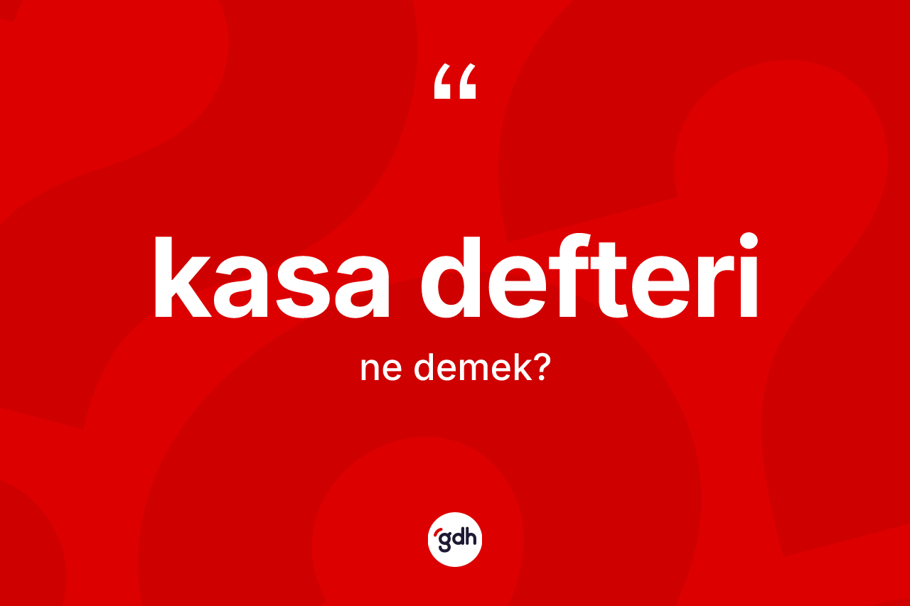 Kasa defteri kelimesinin tanımı nedir?