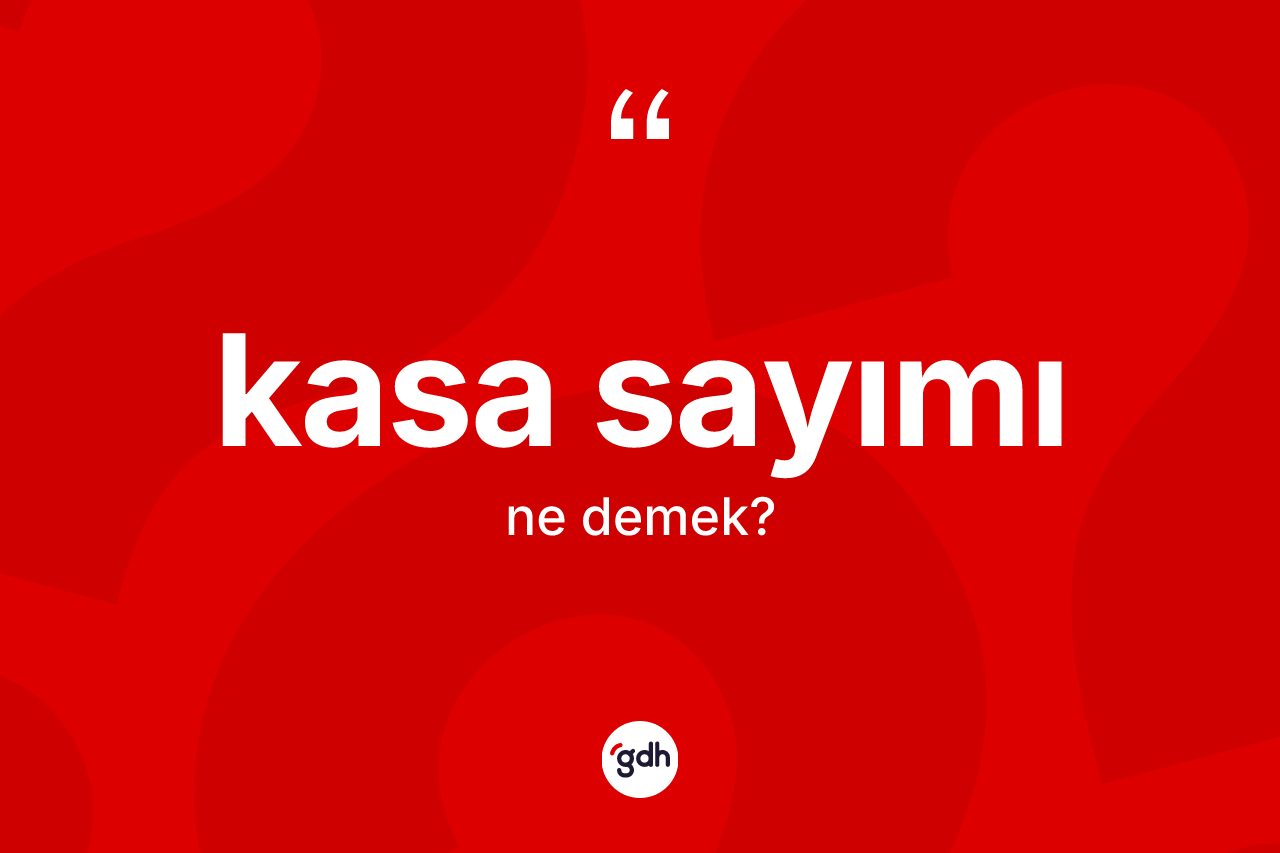 Kasa sayımı kelimesinin anlamı nedir?
