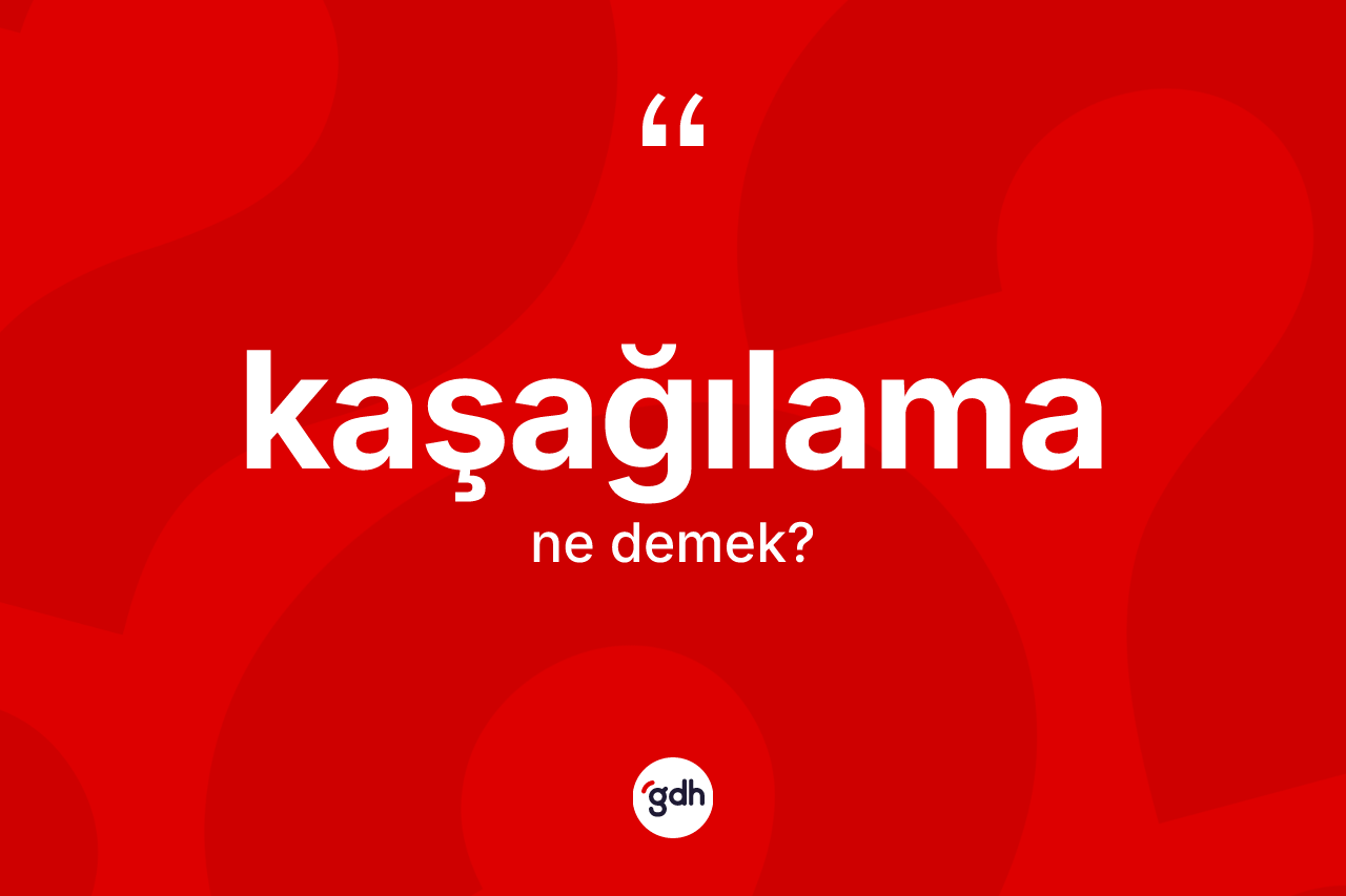 Kaşağılama kelimesinin tanımı nedir? Kaşağılamanın sözlükteki anlamı nedir?