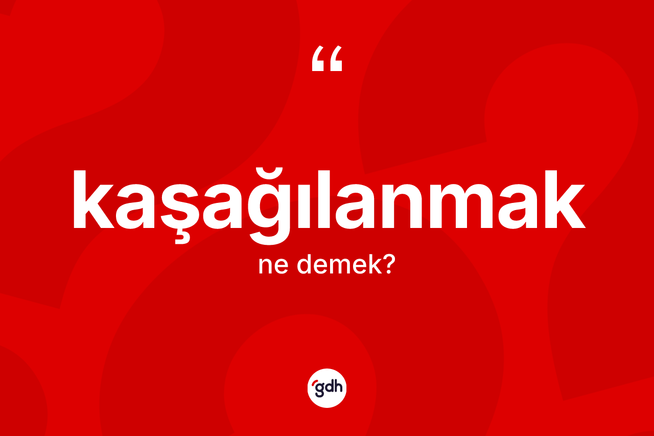 Kaşağılanmak kelimesinin anlamı nedir? Kaşağılanmağın halk arasındaki kullanımı nasıldır?