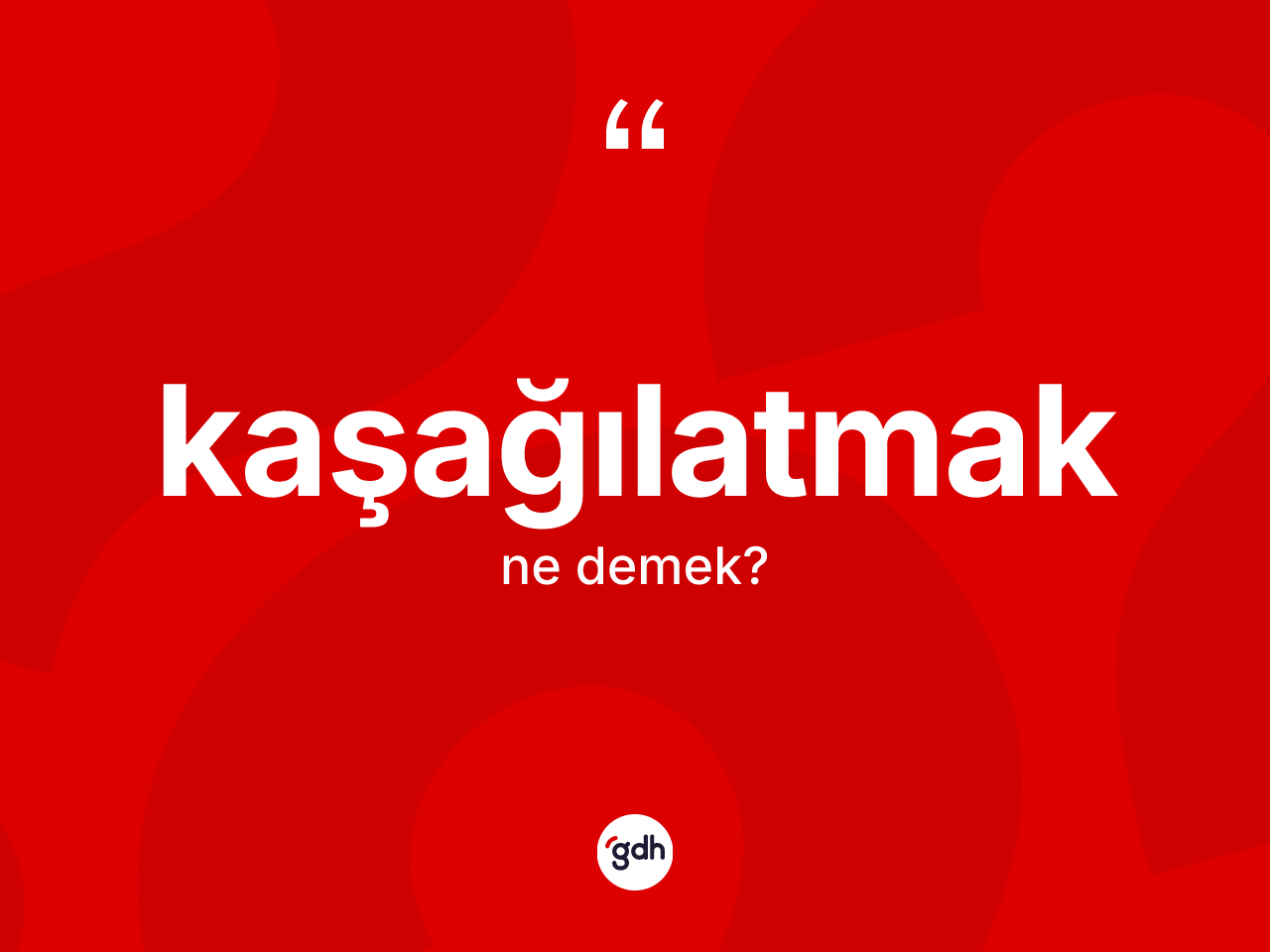 Kaşağılatmak kelimesinin sözlükteki tanımı nedir? Kaşağılatmağın kısaca tanımı nedir?