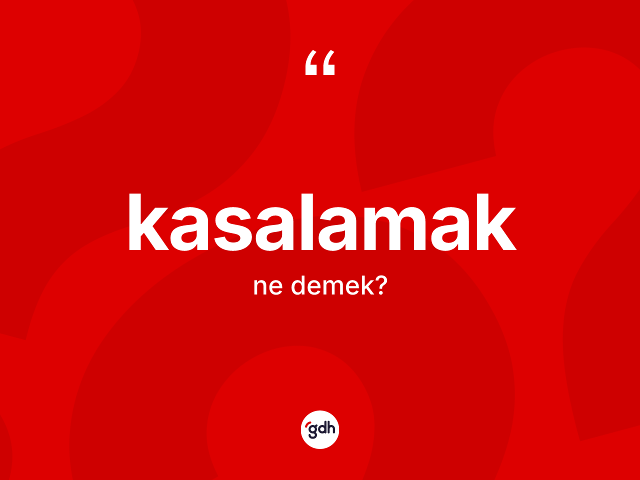 Kasalamak kelimesi ne anlama gelir? Kasalamağın sözlükteki anlamı nedir?