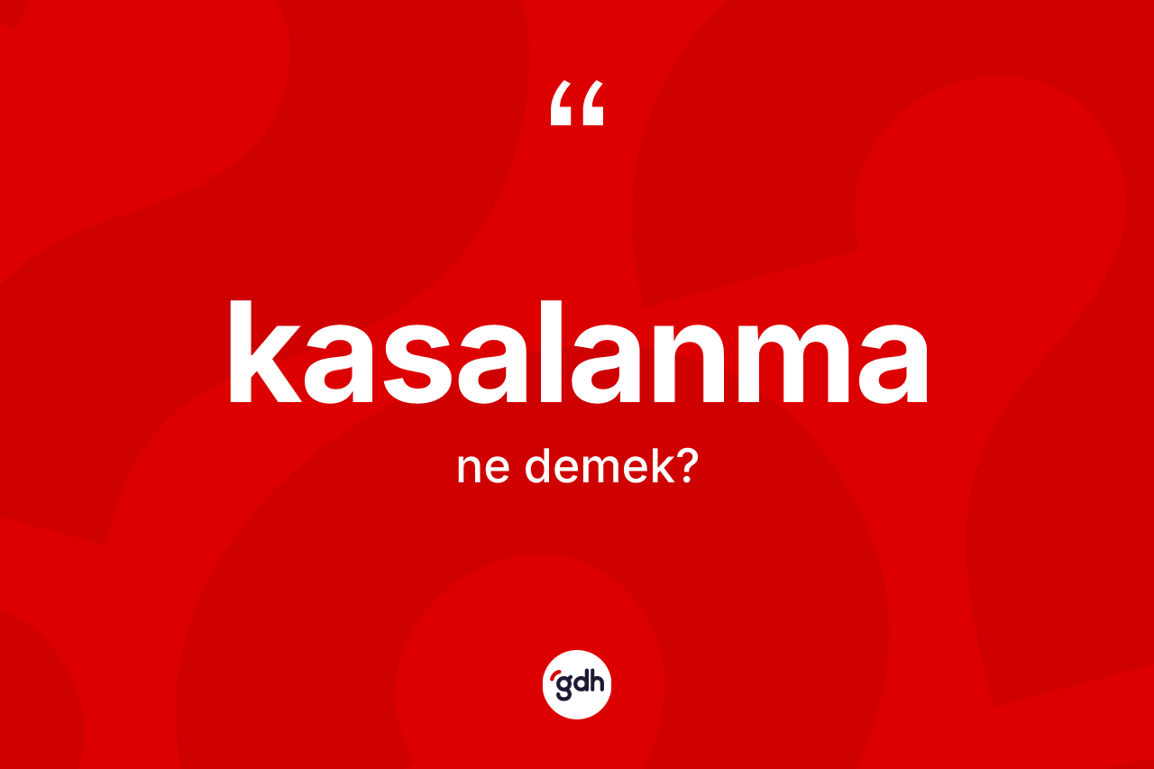 Kasalanma kelimesi ne demek? Kasalanma kelimesinin TDK'ya göre açıklaması nedir?