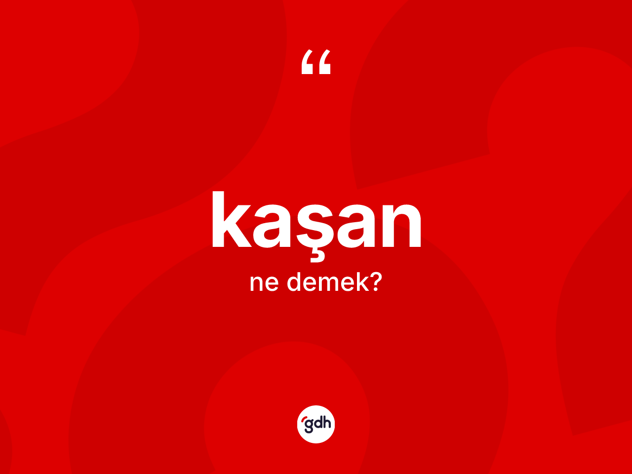 Kaşan kelimesinin tanımı nedir? Kaşanın TDK'ya göre anlamı nedir?