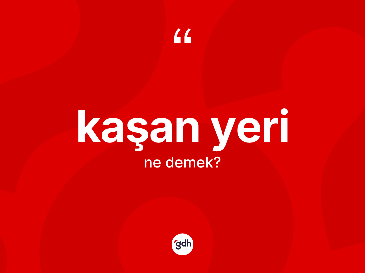 Kaşan yeri nedir? Kaşan yeri kelimesinin kaç farklı anlamı var?