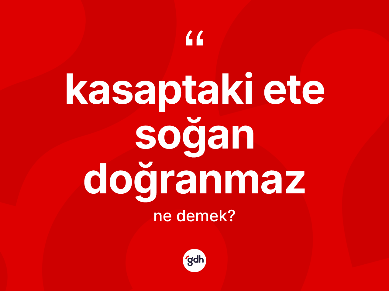 Kasaptaki ete soğan doğranmaz ifadesinin tanımı nedir? Kasaptaki ete soğan doğranmaz sözünün TDK açıklaması nedir?