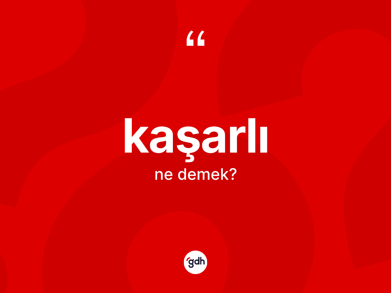 Kaşarlı ne anlama gelir? Kaşarlının sözlükteki anlamı nedir?